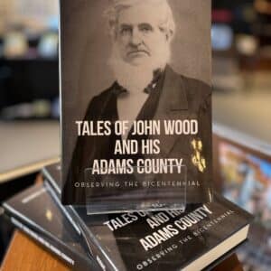 Tales of John Wood and his Adams County: Observing the Bicentennial